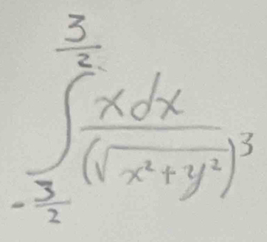  3/2 
∈t _- 3/2 ^5frac xdx(sqrt(x^2+y^2))^3