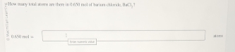 = How many total atoms are there in 0.650 not of Iarions cioride, BaC ,1 
: 0.650mol=□ Frêr tumeria vidar
(-3,4)