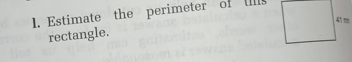 Estimate the perimeter of ulls 
rectangle.