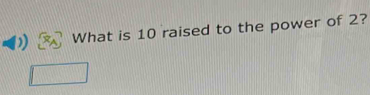 What is 10 raised to the power of 2?