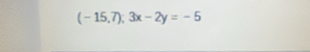 (-15,7);3x-2y=-5