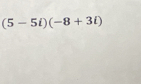 (5-5i)(-8+3i)