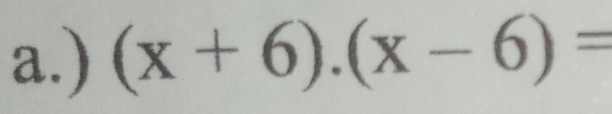 ) (x+6).(x-6)=