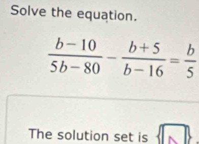 Solve the equation.
The solution set is