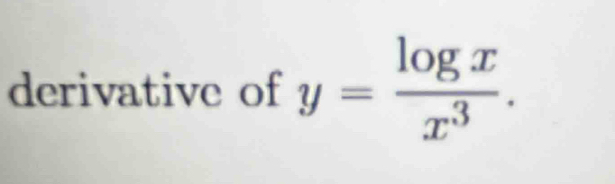 derivative of y= log x/x^3 .