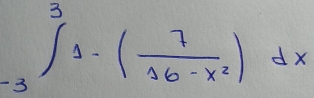 ∈tlimits _(-3)^31-( 7/16-x^2 )dx