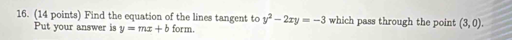 Find the equation of the lines tangent to y^2-2xy=-3 which pass through the point (3,0). 
Put your answer is y=mx+b form.