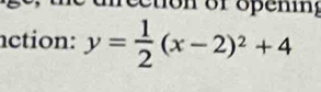 uection of openi g 
nction: y= 1/2 (x-2)^2+4