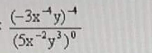 frac (-3x^(-4)y)^-4(5x^(-2)y^3)^0