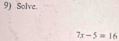 Solve.
7x-5=16