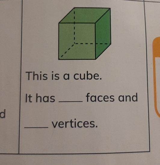 This is a cube. 
It has _faces and 
d 
_vertices.