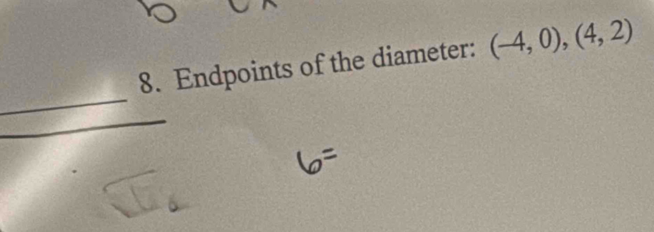 Endpoints of the diameter: (-4,0),(4,2)
_ 
_