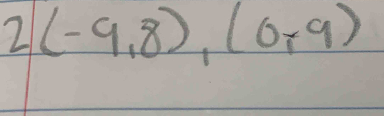 2(-9,8),(0,9)