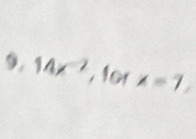 14x^(-2), 101x=7,