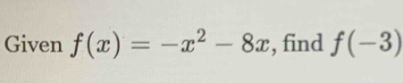 Given f(x)=-x^2-8x , find f(-3)