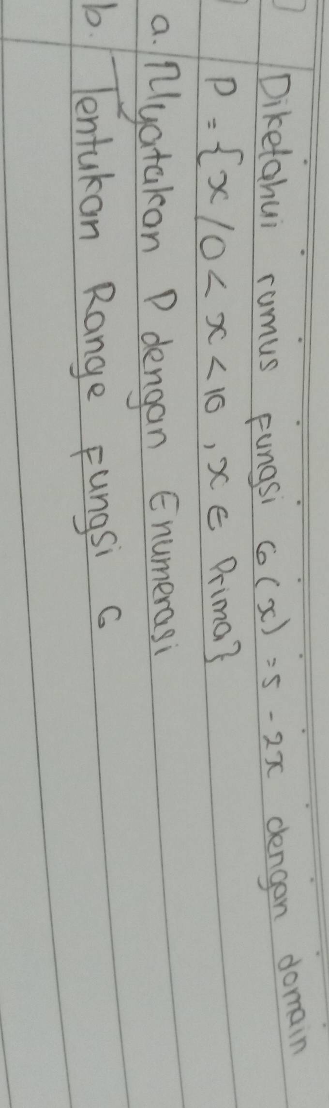 Diketahui rumus Fungs 6(x)=5-2x dengan domain
P= x|0 Prima3 
a lyatakon P dengan Enumerasi 
b. Tentukan Range Fungsi c