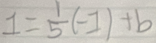 1= 1/5 (-1)+b