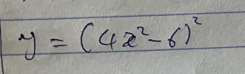 y=(4x^2-6)^2