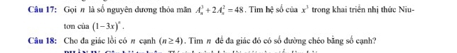 Gọi # là số nguyên dương thỏa mãn A_n^(3+2A_n^2=48 , Tìm hhat c) số của x^3 trong khai triển nhị thức Niu- 
tơn của (1-3x)^n. 
Câu 18: Cho đa giác lồi có # cạnh (n≥ 4). Tìm # đề đa giác đó có số đường chéo bằng số cạnh?