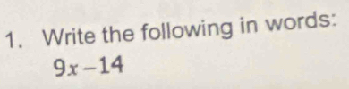 Write the following in words:
9x-14