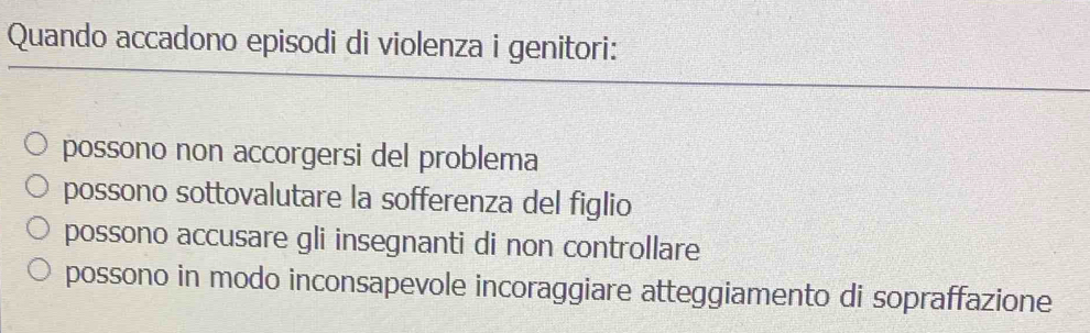 Quando accadono episodi di violenza i genitori:
possono non accorgersi del problema
possono sottovalutare la sofferenza del figlio
possono accusare gli insegnanti di non controllare
possono in modo inconsapevole incoraggiare atteggiamento di sopraffazione