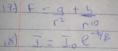 F= a/r^2 + b/r^(10) 
(8) I=I_0e^(-t/beta)