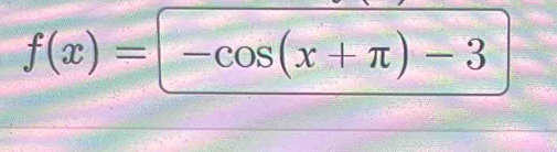 f(x)=-cos (x+π )-3