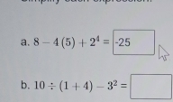 8-4(5)+2^4=|-25
b. 10/ (1+4)-3^2= □  □ 