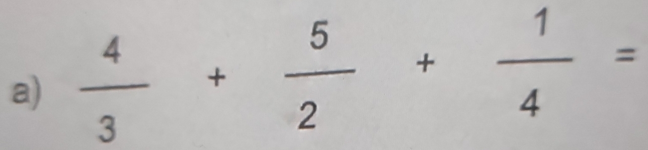  4/3 + 5/2 + 1/4 =