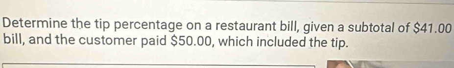 Solved: Determine the tip percentage on a restaurant bill, given a ...