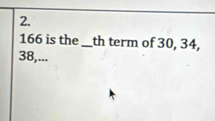 166 is the_ th term of 30, 34,
38,...