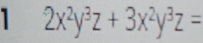 1 2x^2y^3z+3x^2y^3z=