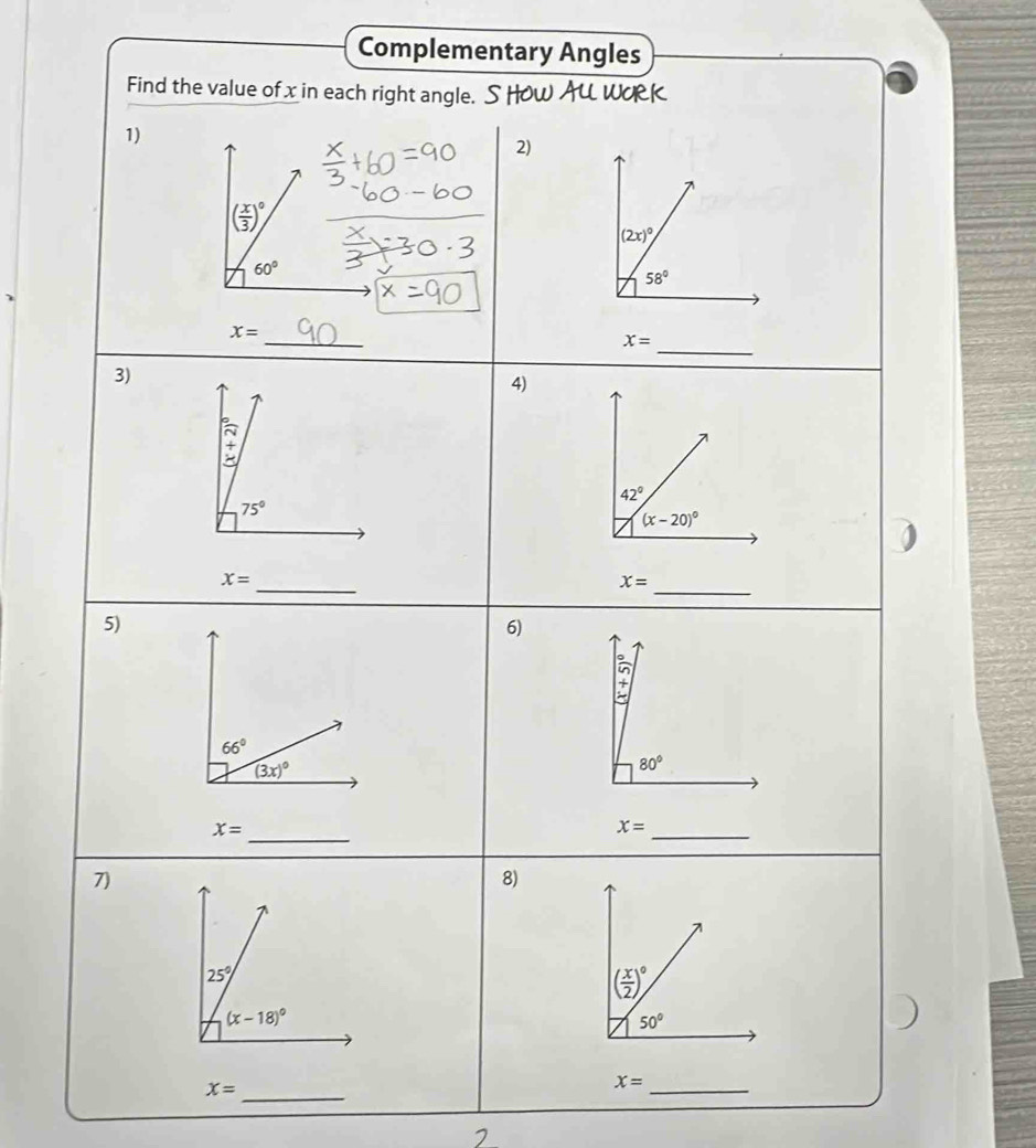 Complementary Angles
Find the value of x in each right angle.
1)
2)
( x/3 )^circ 
(2x)^circ 
60°
58°
_
x=
_
x=
3)
4)
42°
75°
(x-20)^circ 
_
_
X=
x=
5)
6)
n
+
66°
(3x)^circ 
80°
_
x=
x=
_
7)
8)
x=
_
_
X=