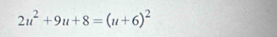 2u^2+9u+8=(u+6)^2