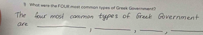 What were the FOUR most common types of Greek Government? 
_ 
_ 
__