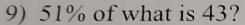 51% of what is 43?