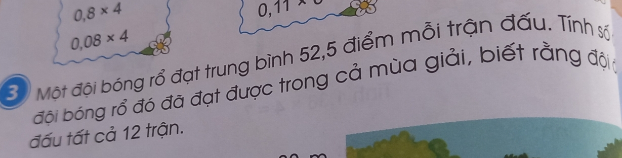 0,8* 4
0,11* 0
0,08* 4
30 Một đội bóng rổ đạt trung bình 52, 5 điểm mỗi trận đấu. Tính số 
Đội bóng rổ đó đã đạt được trong cả mùa giải, biết rằng đội c 
đấu tất cả 12 trận.