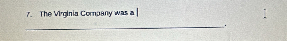 The Virginia Company was a 
_..