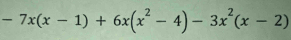 -7x(x-1)+6x(x^2-4)-3x^2(x-2)