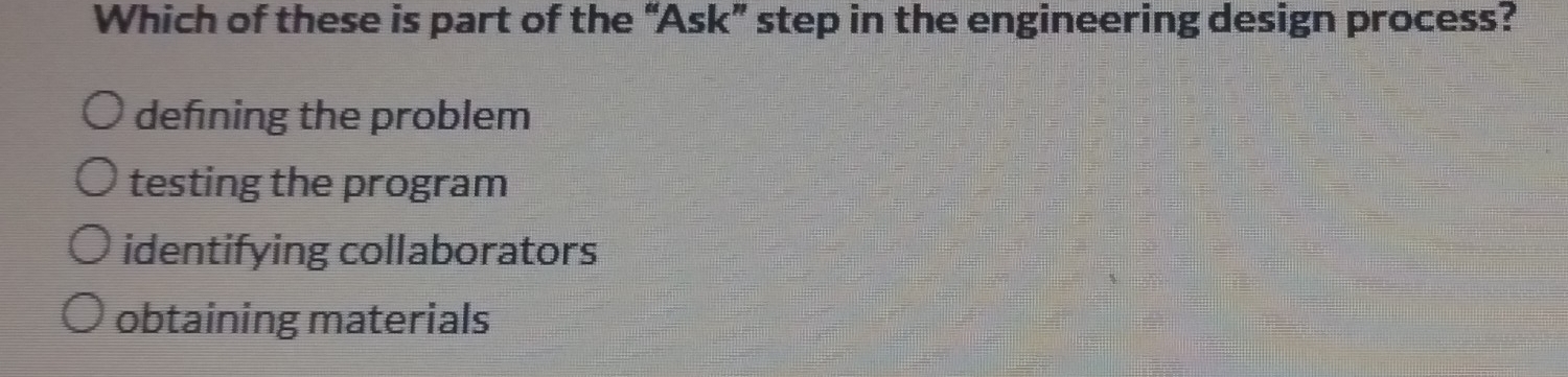 Solved: Which of these is part of the “Ask” step in the engineering ...