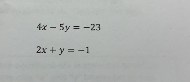 4x-5y=-23
2x+y=-1