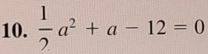  1/2 a^2+a-12=0