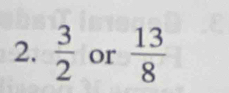  3/2  or  13/8 