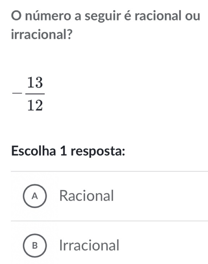 Resolvido:número a seguir é racional ou irracional? - 13/12 Escolha 1 ...