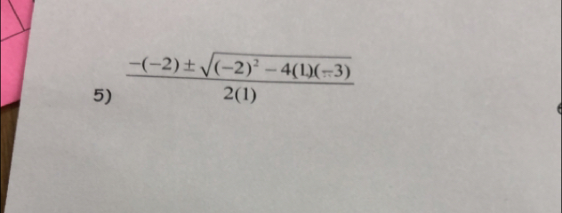 frac -(-2)± sqrt((-2)^2)-4(1)(-3)2(1)