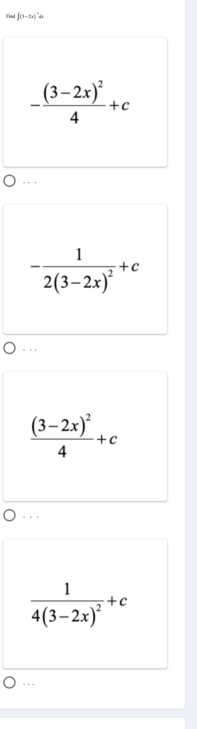 Find ∈t (3-2x)^-3dx
-frac (3-2x)^24+c. . .
-frac 12(3-2x)^2+c. . .
frac (3-2x)^24+c. . .
frac 14(3-2x)^2+c.. .