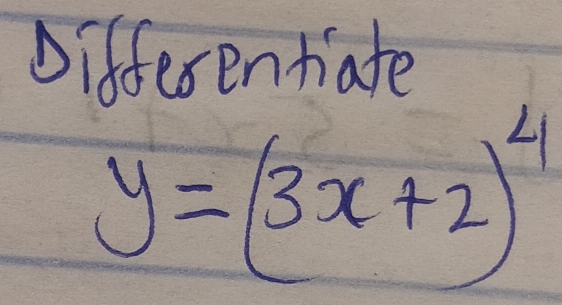 Differentiate
y=(3x+2)^4