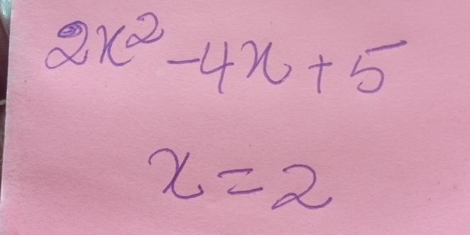 2x^2-4x+5
x=2