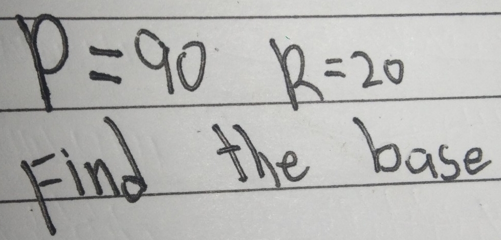 P=90R=20
Find the base