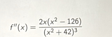 f''(x)=frac 2x(x^2-126)(x^2+42)^3